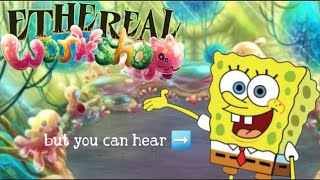 Ethereal Workshop x Spongebob Mashup but you can actually hear Spongebob [upl. by Leira184]