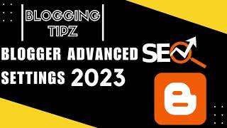 Blogger SEO Settings 2023 Advanced Settings  Blogger SEO [upl. by Nottarts363]