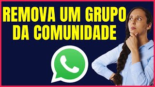 COMO REMOVER UM GRUPO DA COMUNIDADE DO WHATSAPP GDCL04 [upl. by Farhi608]