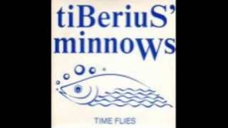 Tiberius Minnows  Time Flies [upl. by Niki]