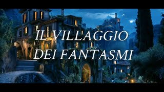 IL VILLAGGIO DEI FANTASMI [upl. by Lesly]