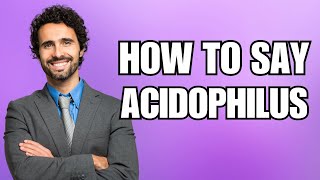 How To Pronounce Acidophilus Correctly [upl. by Nojram]