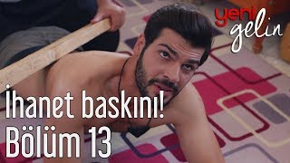 Yeni Gelin 13 Bölüm  İhanet Baskını [upl. by Boutis516]