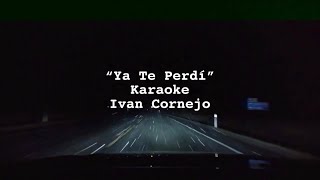 Ivan Cornejo “Ya Te Perdí” Karaoke [upl. by Pierce]