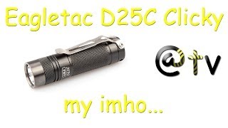 Eagletac D25C Clicky My IMHO [upl. by Shewmaker]