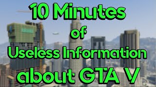 10 Minutes of Useless Information about GTA V [upl. by Hey]