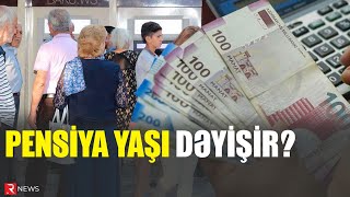 Pensiya yaşı DƏYİŞİR Qadınlar və kişilər üçün  RTV [upl. by Aisemaj]