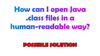 How can I open Java class files in a humanreadable way [upl. by Ymas]