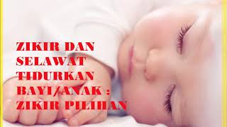 ZIKIR DAN SELAWAT TIDURKAN BAYI ANAK  ZIKIR PILIHAN [upl. by Mortensen]