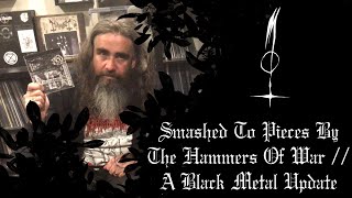 Smashed To Pieces By The Hammers Of War  A Black Metal Update [upl. by Dragde]