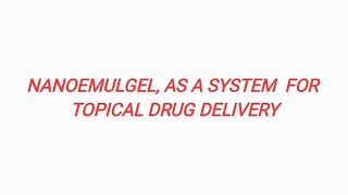 NANOEMULGEL TOPICAL DRUG DELIVERY SYSTEM [upl. by Ykcim]