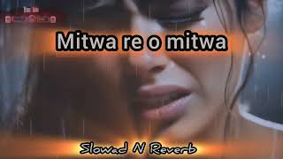 Mitwa Re o mitwa slowed Reverb [upl. by Pooley747]