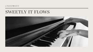 Sweetly it Flows piano cover by Lisa Su Music [upl. by Aerdnat]