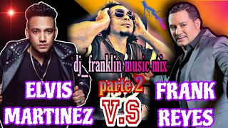 Duelo De Bachata FRANK REYES VS ELVIS MARTINEZ  mix vol3 djfranklinmusicmix de Europa pal 🌍 [upl. by Niala]