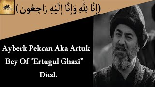 Artuk Bey Death Real Life  Artuk bey Aka Ayberk Pekcan Death News  Ertugrul Ghazi [upl. by Coster]