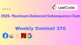 2926 Maximum Balanced Subsequence Sum  Leetcode Weekly Contest 370 [upl. by Casper]