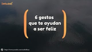 6 gestos que te ayudan a ser feliz [upl. by Swerdna]