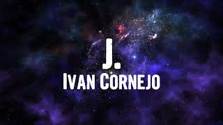 Ivan Cornejo  J Lyrics [upl. by Cerellia]