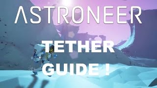 Astroneer Tethers Guide [upl. by Cockburn]