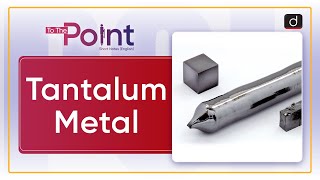 Tantalum Metal Rare Metal  To The Point  Drishti IAS English [upl. by Atul]