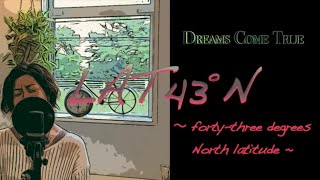 Dreams Come True 『 LAT43°N』（歌詞付）Tama ４K [upl. by Quenna984]