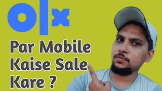 Olx Me Sell Kaise Kare  Olx Me Mobile Sell Kaise Kare  How to Sell Mobile Phones on Olx [upl. by Cj]