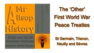 The Other WW1 Peace Treaties St Germain Trianon Neuilly Sèvres  GCSE amp IGCSE History Revision [upl. by Bolt286]