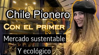 CHILE PIONERO con el Primer MERCADO URBANO sustentable y Ecológicochilesustentable ecológico [upl. by Tuorah]