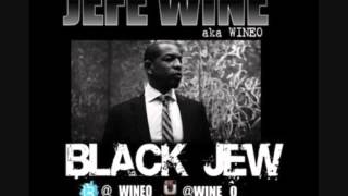 JEFE WINE AKA WINEO quotBLACK JEWquot [upl. by Koral]