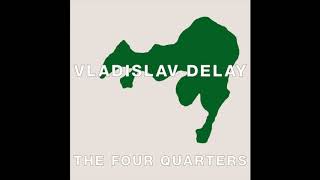 Vladislav Delay  The First Quarter [upl. by Wesa966]