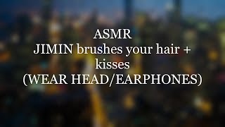 ASMR  Jimin brushing your hair  kisses [upl. by Lleval]