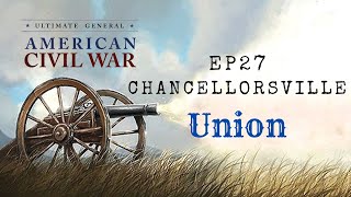 Union Ep27  Chancellorsville  Ultimate General Civil War [upl. by Shoifet]