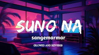 Suno Na Sangemarmar Slowed×Reverb [upl. by Athiste761]