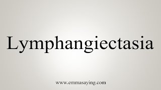 How To Say Lymphangiectasia [upl. by Christoffer475]