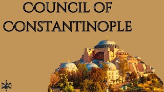 Council of Constantinople [upl. by Anirb267]