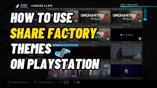 How To Use ShareFactory Themes On PlayStation New [upl. by Hgeilhsa]