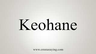 How To Say Keohane [upl. by Mosnar]