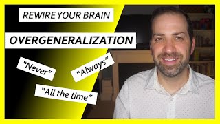 Cognitive Distortions 8 OVERGENERALIZATION – How to STOP Absolute Thinking  Dr Rami Nader [upl. by Aneehsirk475]