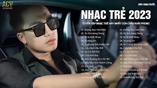 Nhạc Trẻ 2023  Ân Tình Sang Trang Không Trọn Vẹn Nữa  Nhạc Trẻ Châu Khải Phong Hay Nhất Hiện Nay [upl. by Goody]