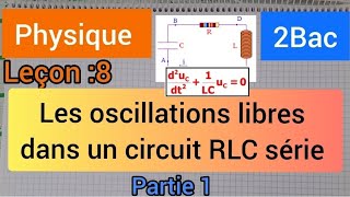 oscillations libres dans un circuit RLC série  2 bac partie 1 الأولى بكالوريا [upl. by Allcot927]