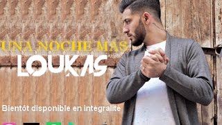 LOUKAS  UNA NOCHE MAS single 2017 [upl. by Yvel]