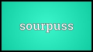 Sourpuss Meaning [upl. by Millisent]