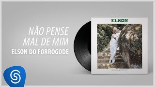 Elson do Forrogode  Não Pense Mal De Mim Álbum Completo A Cada Dia Quero Mais [upl. by Orella855]