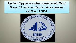 İqtisadiyyat və Humanitar Kolleci 9 və 11 illik kolleclər üzrə keçid balları 2024 [upl. by Hyozo]