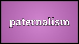 Paternalism Meaning [upl. by Magan66]