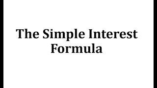 The Simple Interest Formula [upl. by Ahseret]