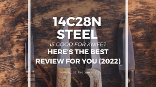 14c28n Steel Is Good for Knife Here’s The Best Review For You 2022 [upl. by Remark]