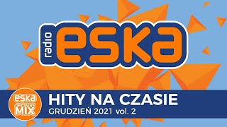 ESKA Hity na Czasie  Oficjalny Mix Grudzień 2021 vol 2 [upl. by Ari]