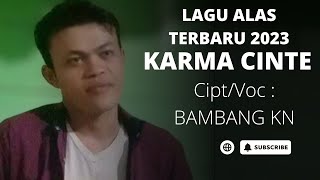 Lagu Alas Terbaru 2023  Karma Cinte  Bambang KN [upl. by Wessling135]