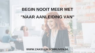 Begin niet met quotNaar aanleiding vanquot als je een zakelijke mail of brief schrijft [upl. by Eralcyram]